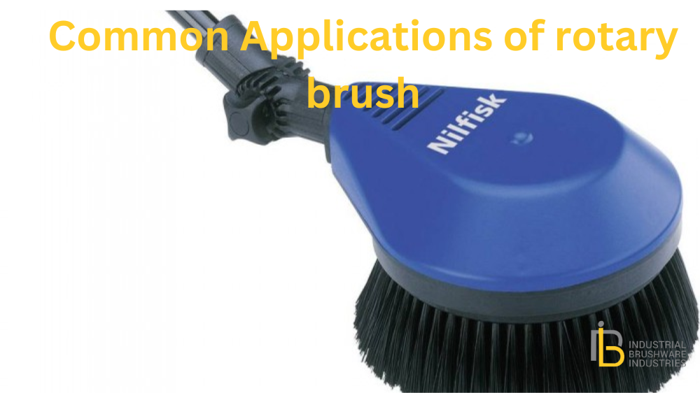 Common Applications of Rotary Brush