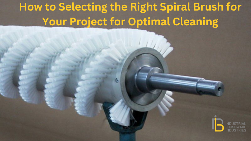 How to Select the Right Spiral Brush for Your Project for Optimal Cleaning?